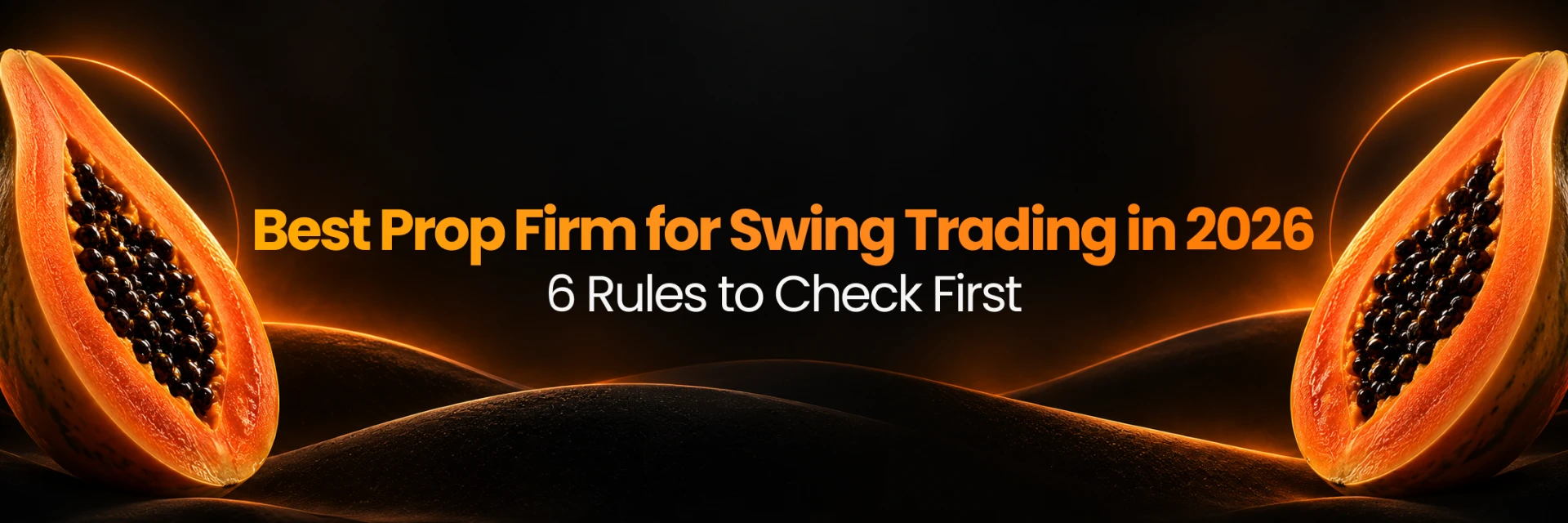 Best Prop Firm for Swing Trading in 2026 — 6 Rules to Check First